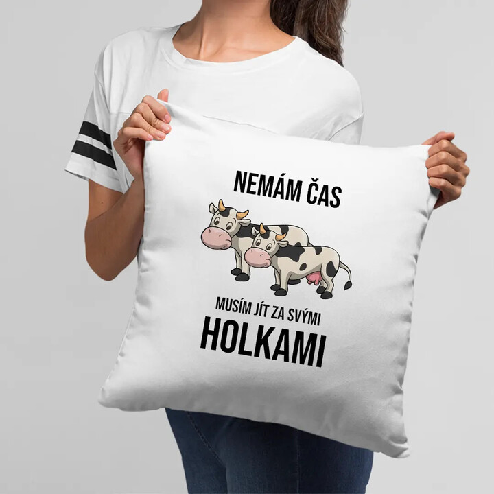 Nemám čas, musím jít za svými holkami (krávy) - polštář s potiskem