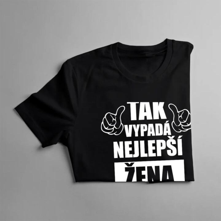 Tak vypadá nejlepší žena na světě - dámské tričko s potiskem