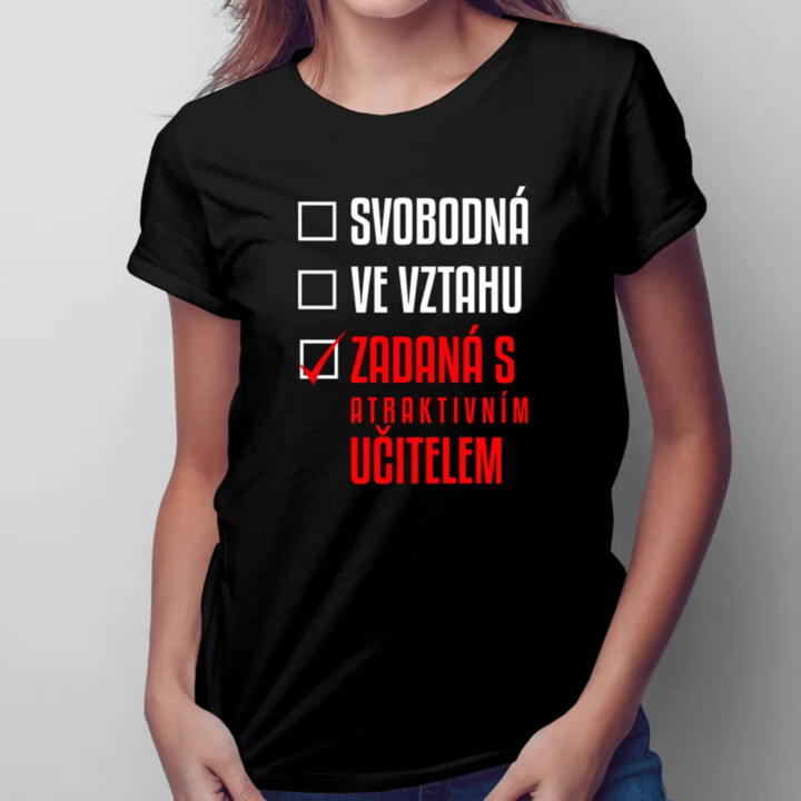 Svobodná / Ve vztahu / Zadaná s atraktivním učitelem - dámské tričko s potiskem