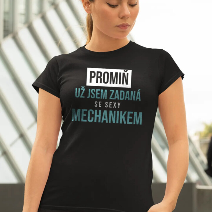 Promiň, už jsem zadaná se sexy mechanikem - dámské tričko s potiskem