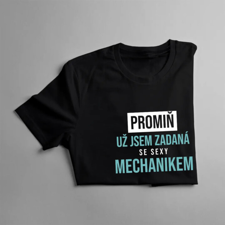 Promiň, už jsem zadaná se sexy mechanikem - dámské tričko s potiskem