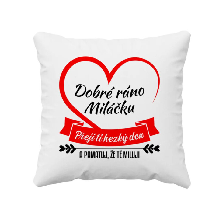 Dobré ráno miláčku, přeji ti hezký den - polštář s potiskem