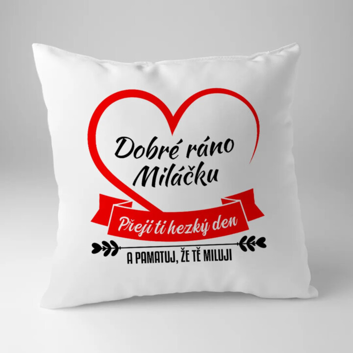 Dobré ráno miláčku, přeji ti hezký den - polštář s potiskem