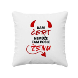 Kam čert nemůže, tam pošle ženu - polštář s potiskem