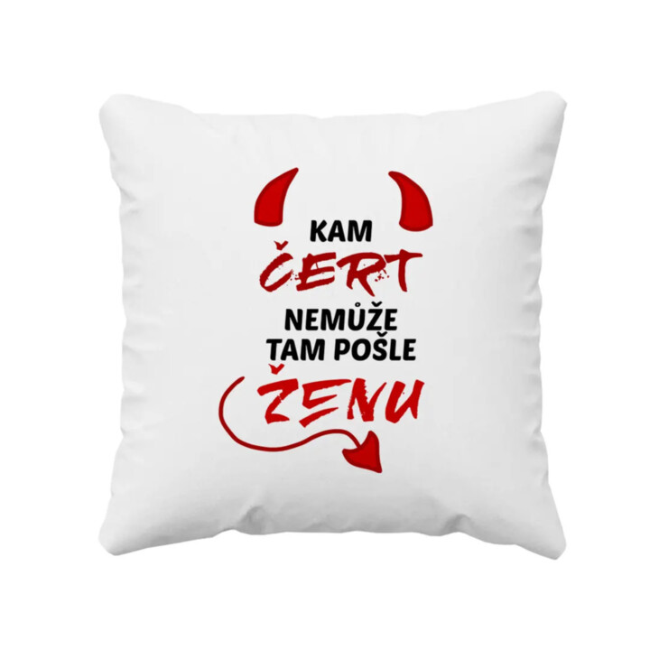 Kam čert nemůže, tam pošle ženu - polštář s potiskem