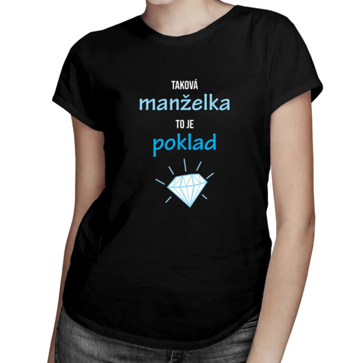 Taková manželka to je poklad - dámské tričko s potiskem