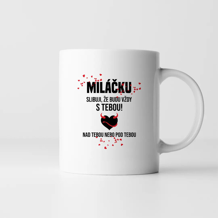 Miláčku, slibuji, že budu vždy s tebou - hrnek s potiskem