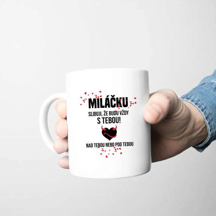 Miláčku, slibuji, že budu vždy s tebou - hrnek s potiskem