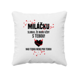 Miláčku, slibuji, že budu vždy s tebou - polštář s potiskem