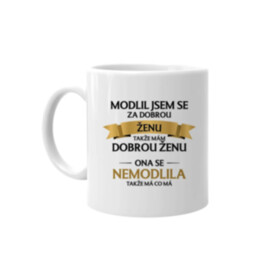 Modlil jsem se za dobrou ženu - hrnek s potiskem