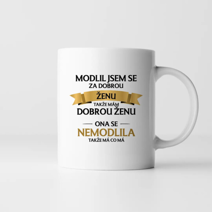 Modlil jsem se za dobrou ženu - hrnek s potiskem