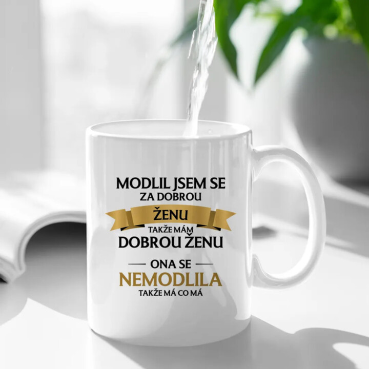 Modlil jsem se za dobrou ženu - hrnek s potiskem