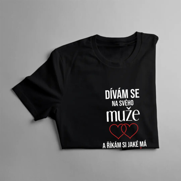 Dívám se na svého muže a říkám si, jaké má štěstí - dámské tričko s potiskem