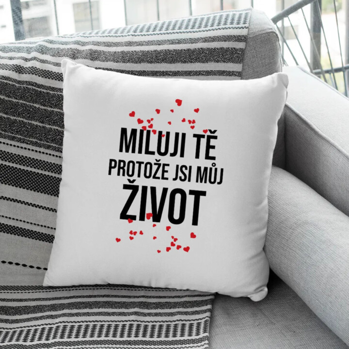Miluji tě, protože jsi můj život - polštář s potiskem