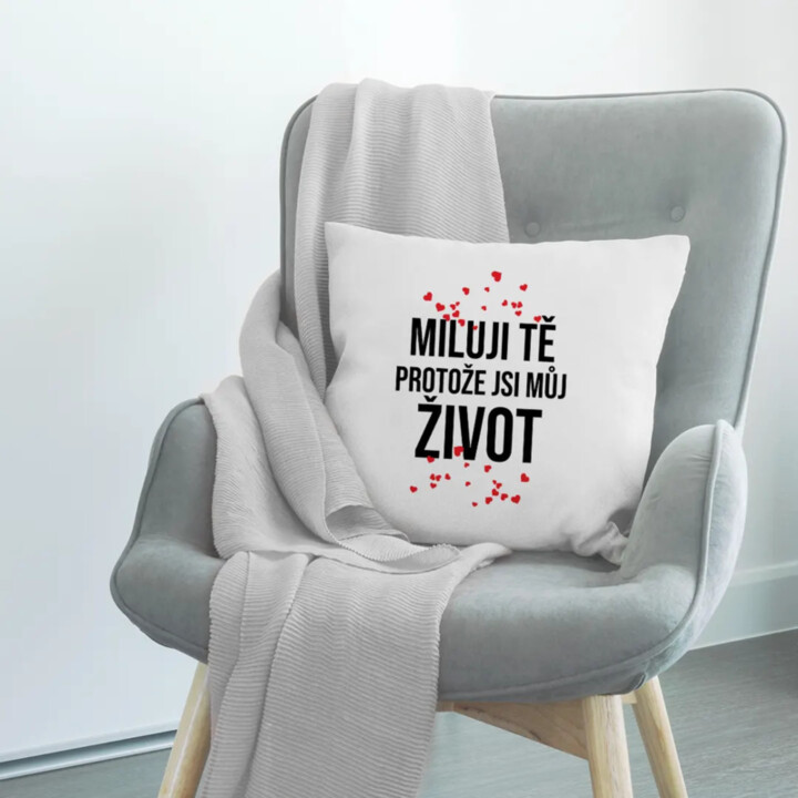 Miluji tě, protože jsi můj život - polštář s potiskem