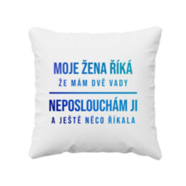 Moje žena říká, že mám dvě vady - polštář s potiskem