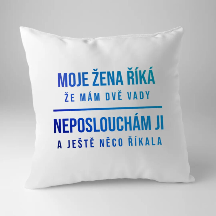 Moje žena říká, že mám dvě vady - polštář s potiskem
