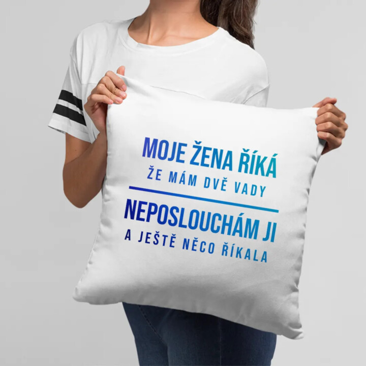 Moje žena říká, že mám dvě vady - polštář s potiskem