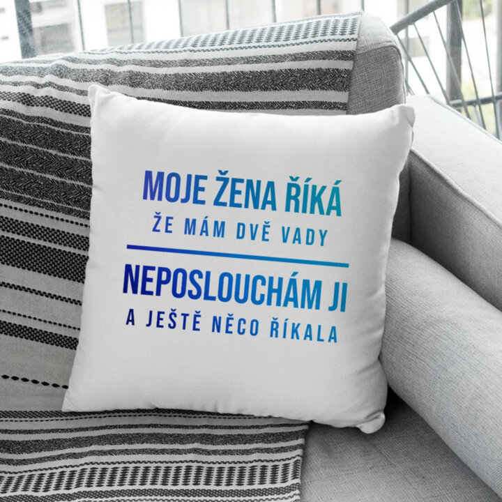 Moje žena říká, že mám dvě vady - polštář s potiskem