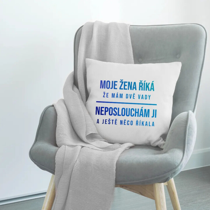 Moje žena říká, že mám dvě vady - polštář s potiskem
