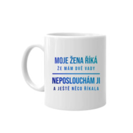 Moje žena říká, že mám dvě vady - hrnek s potiskem