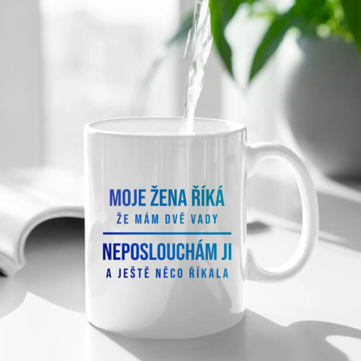 Moje žena říká, že mám dvě vady - hrnek s potiskem