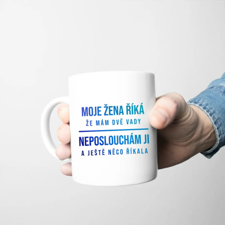 Moje žena říká, že mám dvě vady - hrnek s potiskem