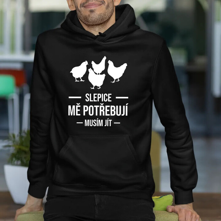 Slepice mě potřebují, musím jít - pánská mikina s potiskem