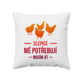Slepice mě potřebují, musím jít - polštář s potiskem