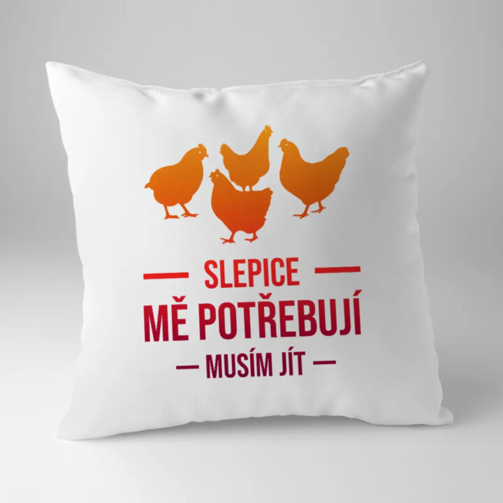 Slepice mě potřebují, musím jít - polštář s potiskem