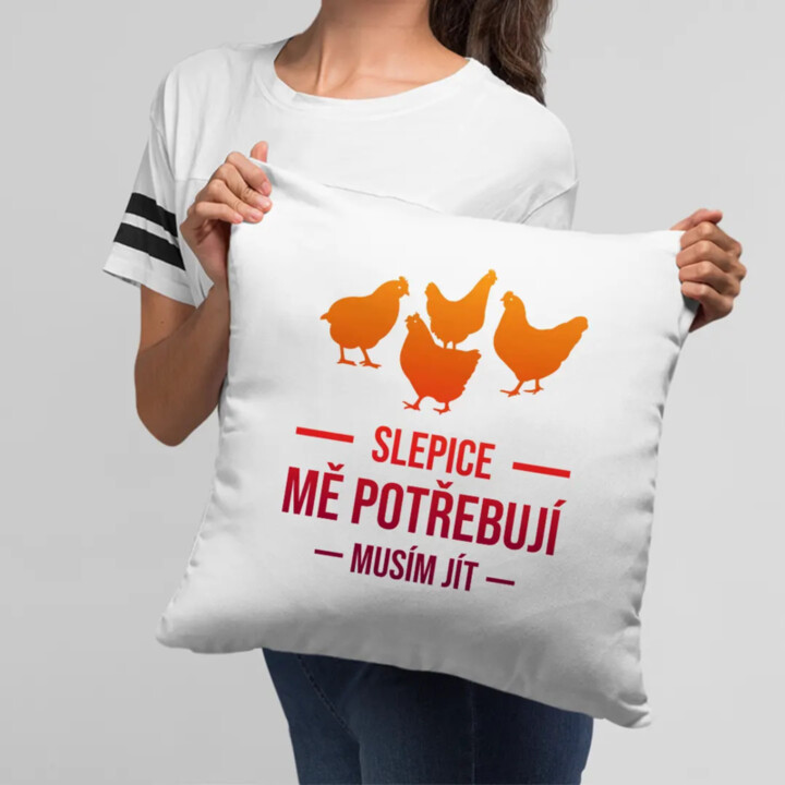 Slepice mě potřebují, musím jít - polštář s potiskem