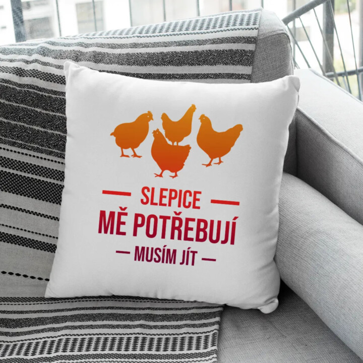 Slepice mě potřebují, musím jít - polštář s potiskem