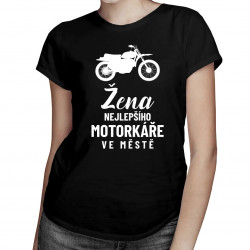 Žena nejlepšího motorkáře ve městě - dámské tričko s potiskem