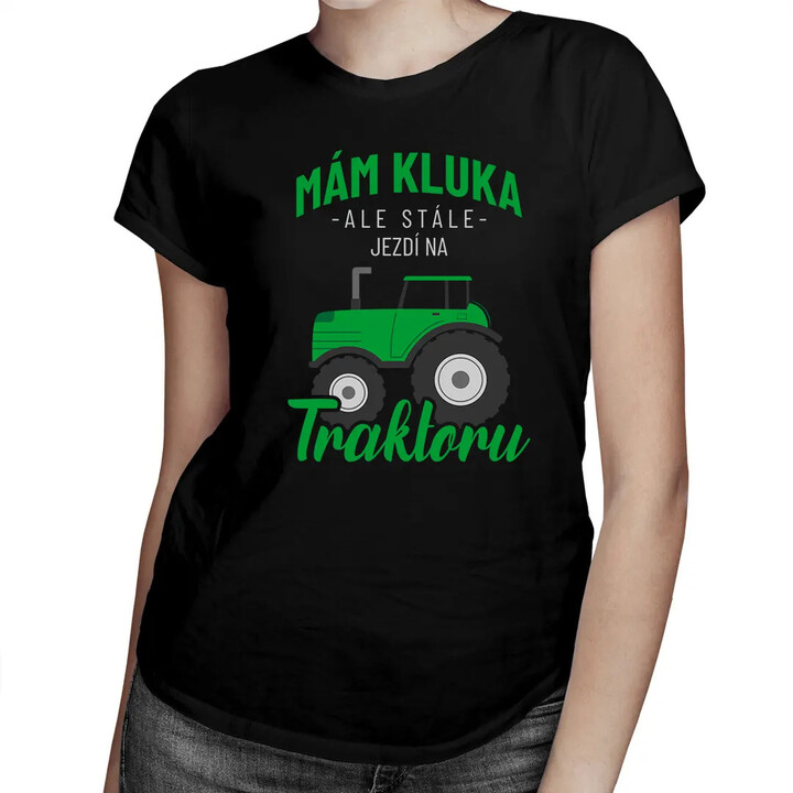 Mám kluka, ale stále jezdí na traktoru - dámské tričko s potiskem