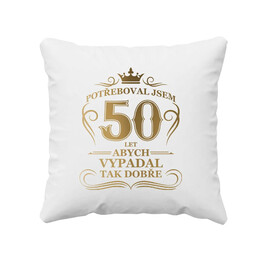 50 let, abych vypadal tak dobře - polštář s potiskem