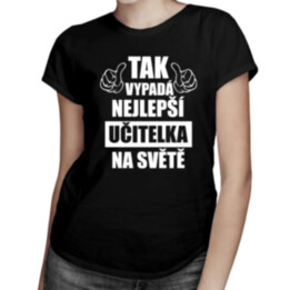Tak vypadá nejlepší učitelka na světě - dámské tričko s potiskem