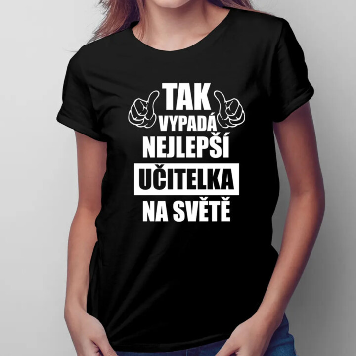 Tak vypadá nejlepší učitelka na světě - dámské tričko s potiskem