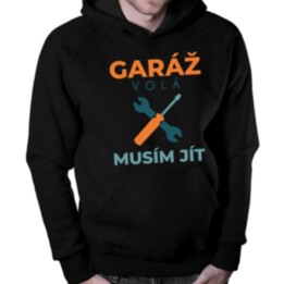 Garáž volá musím jít - pánská mikina s potiskem