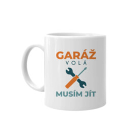 Garáž volá, musím jít - hrnek s potiskem
