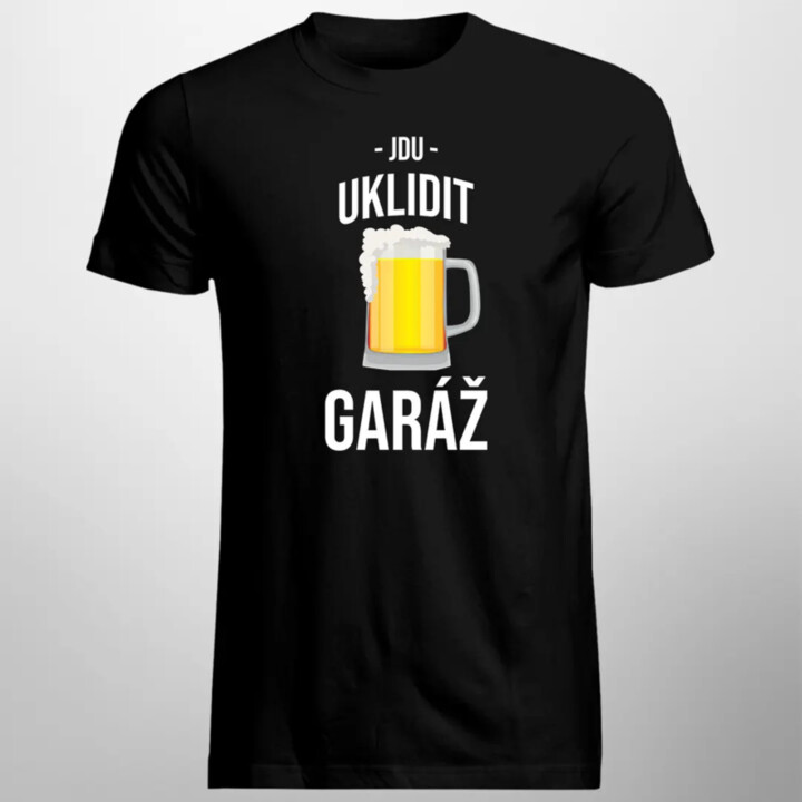 Jdu uklidit garáž - pánské tričko s potiskem