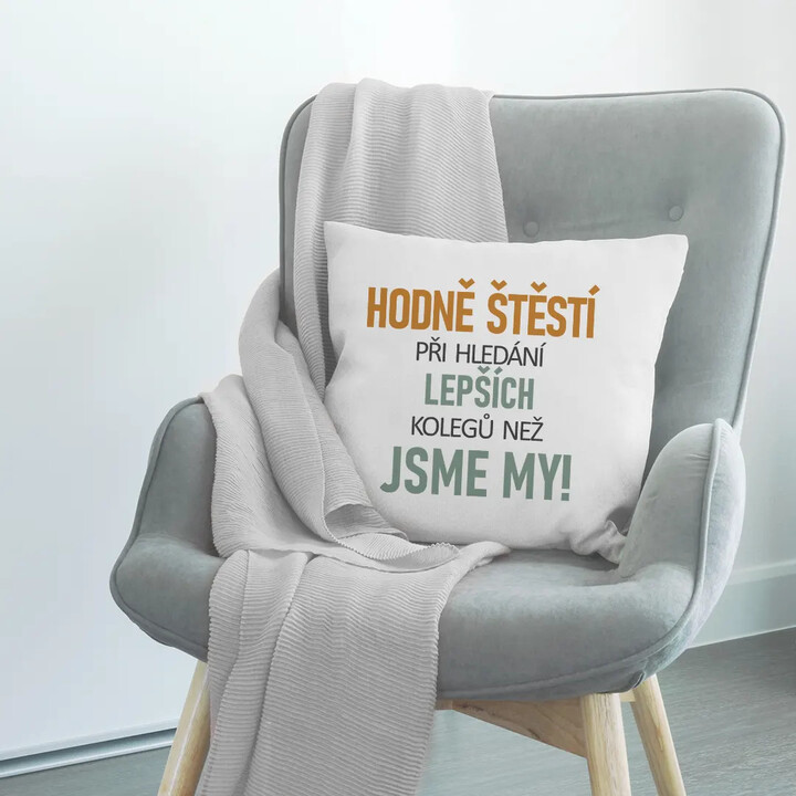 Hodně štěstí při hledání lepších kolegů než jsme my - polštář s potiskem