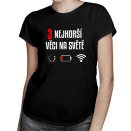 Tři nejhorší věci na světě - dámské tričko s potiskem