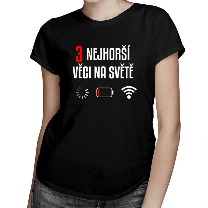 Tři nejhorší věci na světě - dámské tričko s potiskem