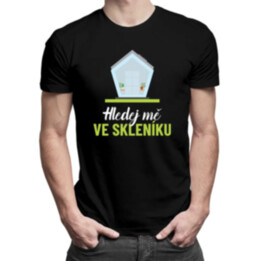 Hledej mě ve skleníku - pánské tričko s potiskem
