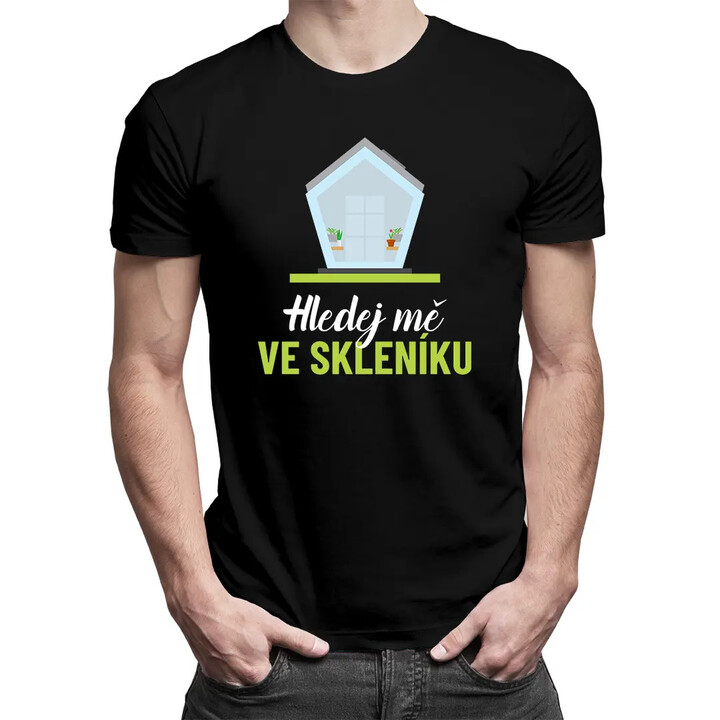 Hledej mě ve skleníku - pánské tričko s potiskem