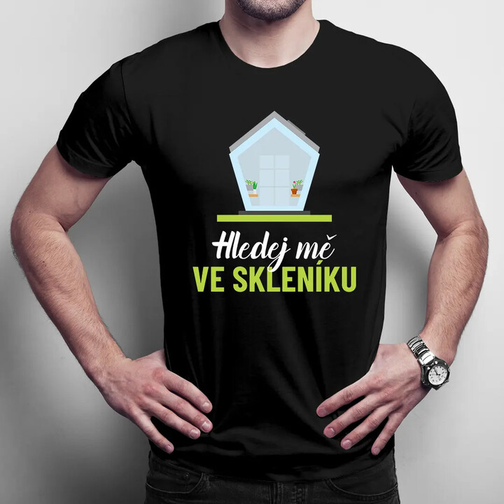 Hledej mě ve skleníku - pánské tričko s potiskem