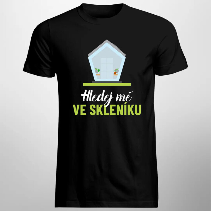 Hledej mě ve skleníku - pánské tričko s potiskem