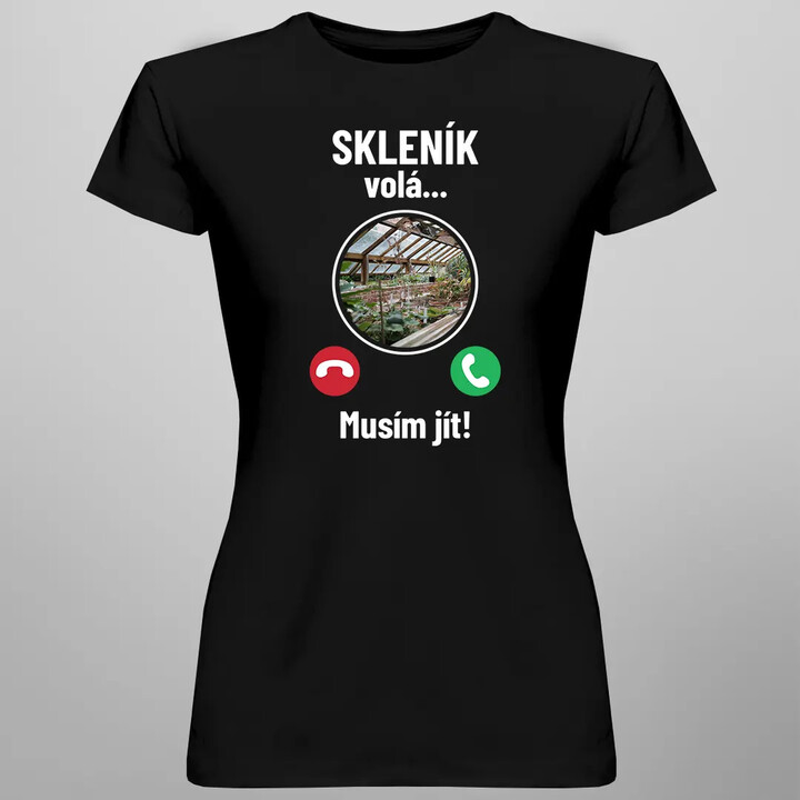 Skleník volá - musím jít - dámské tričko s potiskem