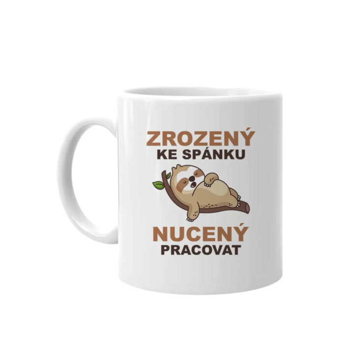 Zrozený ke spánku, nucený pracovat  - hrnek s potiskem