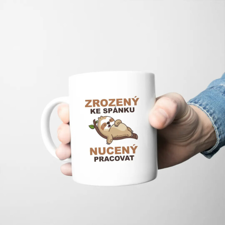 Zrozený ke spánku, nucený pracovat  - hrnek s potiskem